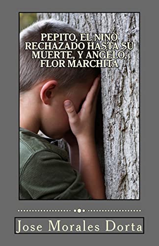 Stock image for Pepito, el Nino Rechazado Hasta su Muerte, y Angelo, Flor Marchita for sale by ThriftBooks-Atlanta