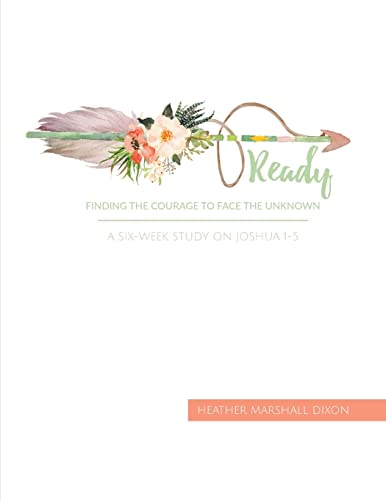 Stock image for Ready: Finding the Courage to Face the Unknown - Bible Study Book: A Six-Week Study on Joshua 1-5 for sale by SecondSale