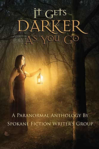 9781546522355: It Gets Darker As You Go: A Paranormal Anthology by Spokane Fiction Writer's Group