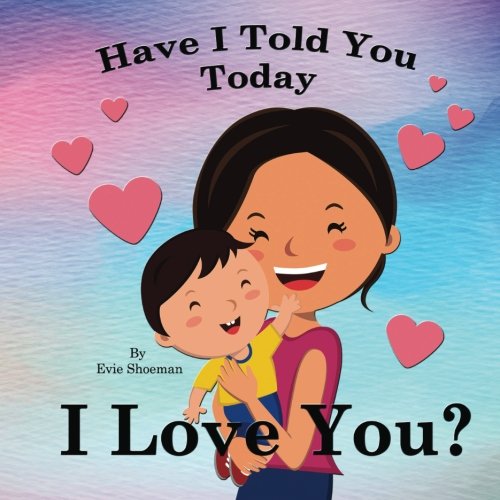 Stock image for Have I Told You Today, I Love You? for sale by Revaluation Books