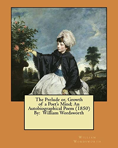 9781546531142: The Prelude or, Growth of a Poet's Mind; An Autobiographical Poem (1850) By: William Wordsworth