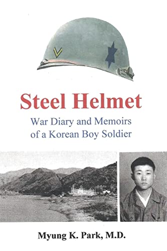 Beispielbild fr Steel Helmet: War Diary and Memoirs of a Korean Boy Soldier zum Verkauf von THE SAINT BOOKSTORE