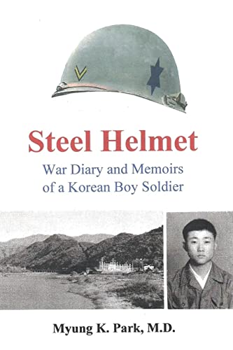 Imagen de archivo de Steel Helmet: War Diary and Memoirs of a Korean Boy Soldier a la venta por THE SAINT BOOKSTORE