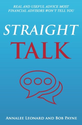 Stock image for Straight Talk From Annalee and Bob: Real and Useful Advice Most Financial Advisors Won  t Tell You for sale by ThriftBooks-Dallas