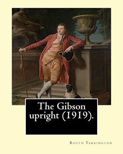 Stock image for The Gibson upright (1919). By: Booth Tarkington, and By: Harry Leon Wilson: Harry Leon Wilson (May 1, 1867 ? June 28, 1939) was an American novelist . Bean helped popularize the term flapper. for sale by Lucky's Textbooks