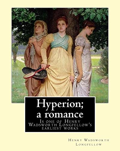 Stock image for Hyperion; a romance. By: Henry Wadsworth Longfellow: Hyperion: A Romance is one of Henry Wadsworth Longfellow's earliest works, published in 1839. for sale by Save With Sam