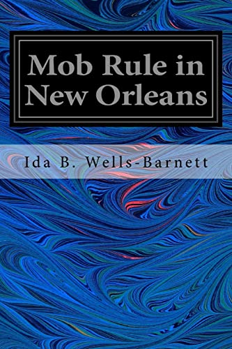 9781546554806: Mob Rule in New Orleans: Robert Charles and His Fight to Death, the Story of his Life, Burning Human Beings Alive, Other Lynching Statistics