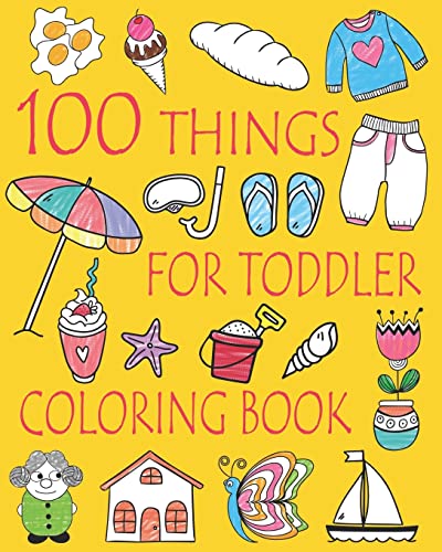 Beispielbild fr 100 Things For Toddler Coloring Book: Easy and Big Coloring Books for Toddlers: Kids Ages 2-4, 4-8, Boys, Girls, Fun Early Learning (Coloring Book for Kids) zum Verkauf von BooksRun