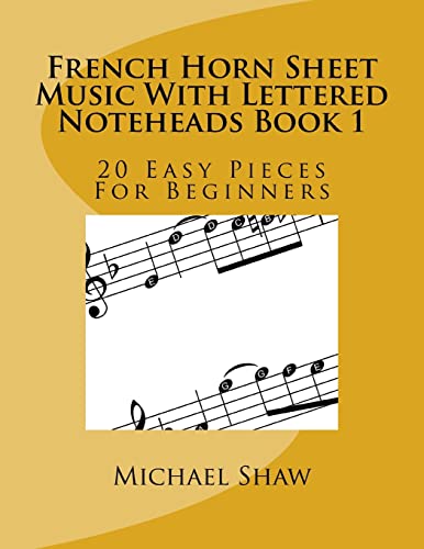 

French Horn Sheet Music With Lettered Noteheads Book 1: 20 Easy Pieces For Beginners: Volume 1