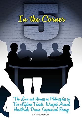 Stock image for 5 in The Corner: The Lives and Homespun Philosophies of Five Lifetime Friends wrapped around Heartbreak,Drama,Suspense and Revenge for sale by HPB-Diamond