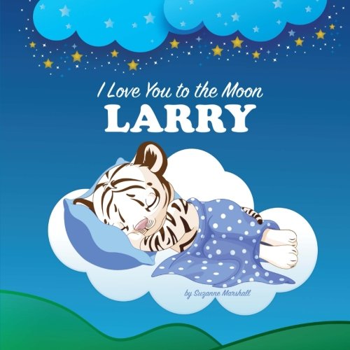 Beispielbild fr I Love You to the Moon, Larry: Bedtime Story & Personalized Book (Bedtime Stories, Goodnight Poems, Personalized Books, Personalized Children`s Books, Gifts for Kids) zum Verkauf von Buchpark