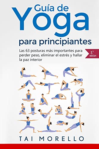 9781546575511: Yoga: Gua Completa Para Principiantes: Las 63 Posturas ms Importantes para Perder Peso, Eliminar el Estrs y Hallar la Paz Interior (Spanish Edition)