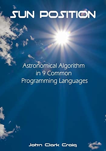 9781546576259: Sun Position: Astronomical Algorithm in 9 Common Programming Languages: 1 (Programming by Example - Practical Topical Programs with Source Code Explained)