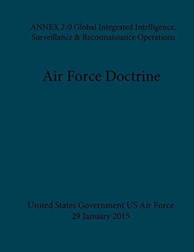 Beispielbild fr Air Force Doctrine Annex 2-0 Global Integrated Intelligence, Surveillance & Reconnaissance Operations 29 January 2015 zum Verkauf von Revaluation Books