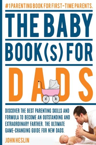 Stock image for The Baby Books for Dads: Discover the best parenting skills and formula to become an outstanding and extraordinary farther. The ultimate game-c for sale by ThriftBooks-Dallas