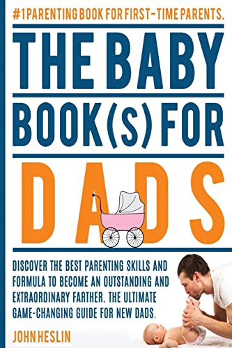 Stock image for The Baby Books for Dads: Discover the best parenting skills and formula to become an outstanding and extraordinary farther. The ultimate game-c for sale by ThriftBooks-Dallas