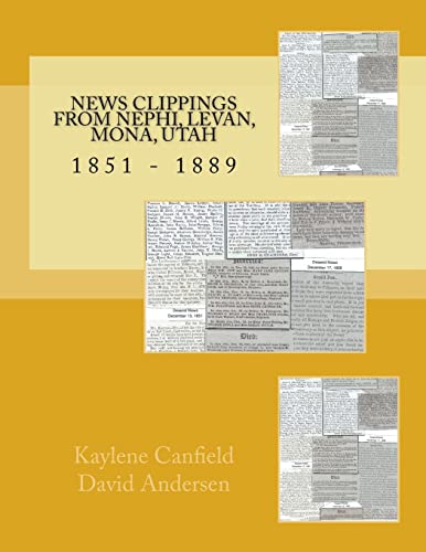 Beispielbild fr News Clippings from Nephi, Levan, Mona, Utah: 1851 - 1889 (Northern Utah News Clippings from the Past books.) zum Verkauf von SecondSale