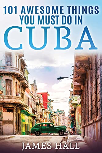 Beispielbild fr Cuba: 101 Awesome Things You Must Do in Cuba.: Cuba Travel Guide to the Best of Everything: Havana, Salsa Music, Mojitos and so much more. The True . All You Need To Know About the Cuba. zum Verkauf von Dream Books Co.