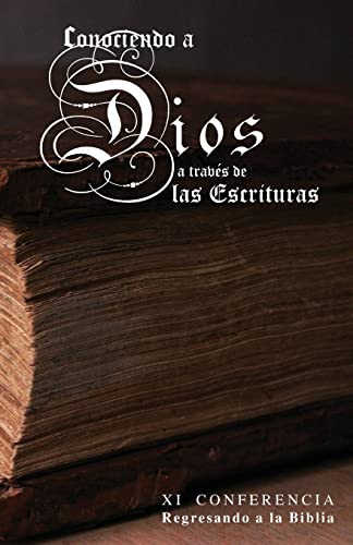 Stock image for Conociendo a Dios a Traves de las Escrituras: XI Conferencia Regresando a la Biblia (Spanish Edition) for sale by Lucky's Textbooks