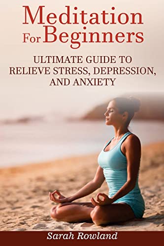 Stock image for Meditation for Beginners: Ultimate Guide to Relieve Stress, Depression and Anxiety (Meditation, Mindfulness, Stress Management, Inner Balance, P for sale by ThriftBooks-Atlanta
