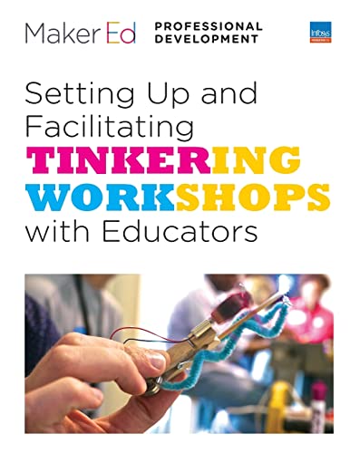 Imagen de archivo de Setting Up and Facilitating Tinkering Workshops with Educators: A Maker Ed Guide a la venta por California Books