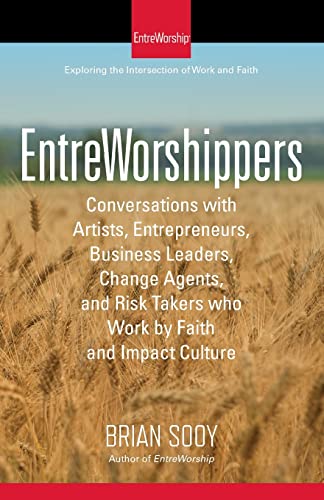 Stock image for Entreworshippers: Conversations with Artists, Entrepreneurs, Business Leaders, Change Agents, and Risk Takers Who Work by Faith and Impact Culture for sale by THE SAINT BOOKSTORE