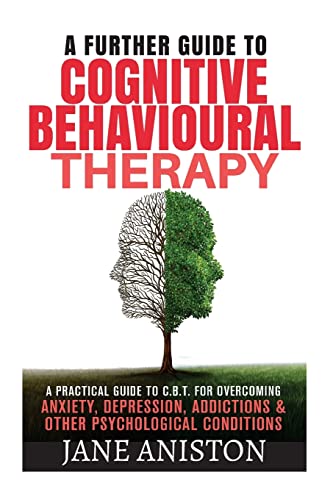 Imagen de archivo de Cognitive Behavioural Therapy (CBT): A Further Guide To Cognitive Behavioral Therapy - A Practical Guide To CBT For Overcoming Anxiety, Depression, . Phobias, Alcoholism, Eating disorder) a la venta por Gulf Coast Books