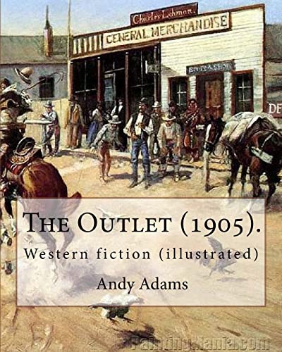 9781546637257: The Outlet (1905). By: Andy Adams, illustrated By: E. Boyd Smith (1860-1943).: Western fiction (illustrated)