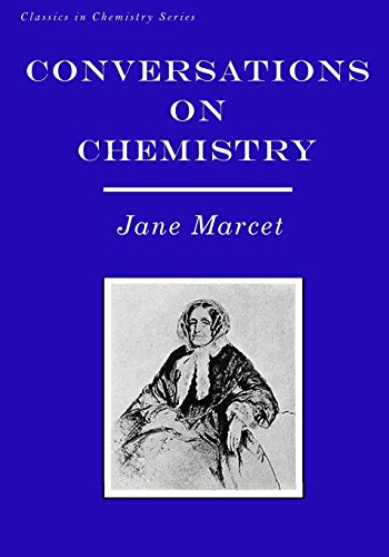 Conversations on Chemistry: In Which the Elements of that Science are Familiarly Explained and Illustrated by Experiments (Classics in Chemistry)