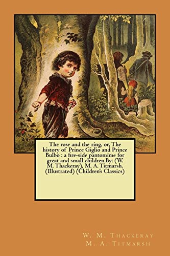 9781546639855: The rose and the ring, or, The history of Prince Giglio and Prince Bulbo : a fire-side pantomime for great and small children.By: (W. M. Thackeray), M. A. Titmarsh. (Illustrated) (Children's Classics)