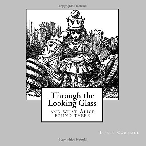 Imagen de archivo de Through the Looking Glass - and what Alice found there: unabridged - original text of the first edition - with 50 illustrations by John Tenniel a la venta por Blue Vase Books