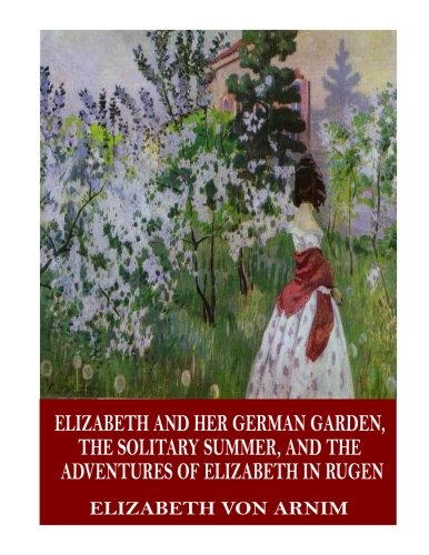 Beispielbild fr Elizabeth and Her German Garden, The Solitary Summer, and The Adventures of Elizabeth in Rugen zum Verkauf von Ergodebooks