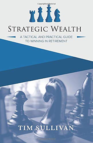 Stock image for Strategic Wealth: A Tactical and Practical Guide to Winning in Retirement for sale by Open Books