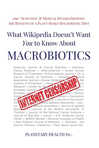 Stock image for What Wikipedia Doesn't Want You to Know about Macrobiotics: 100+ Scientific and Medical Studies Showing the Benefits of a Plant-Based Macrobiotic Diet for sale by ThriftBooks-Dallas