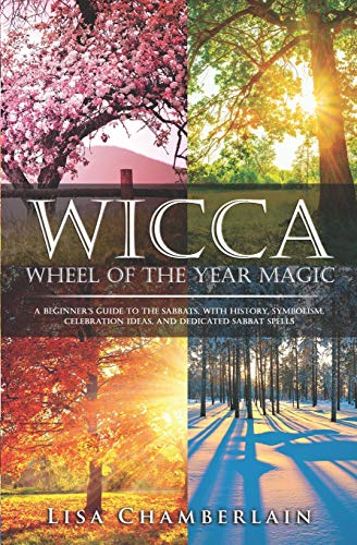 Stock image for Wicca Wheel of the Year Magic: A Beginner  s Guide to the Sabbats, with History, Symbolism, Celebration Ideas, and Dedicated Sabbat Spells for sale by Half Price Books Inc.