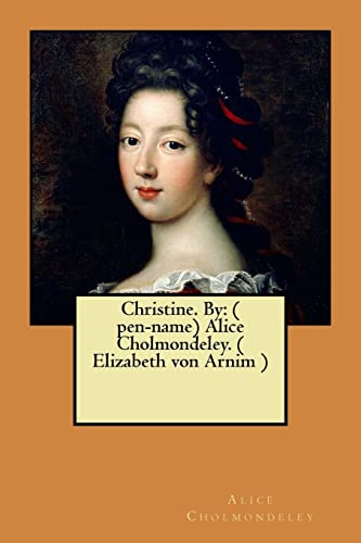 Stock image for Christine. By: ( pen-name) Alice Cholmondeley. ( Elizabeth von Arnim ) for sale by Lucky's Textbooks