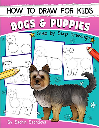 Stock image for How to Draw for Kids : Dogs and Puppies (an Easy STEP-By-STEP Guide to Drawing Different Breeds of Dogs and Puppies Like Siberian Husky, Pug, Labrador Retriever, Beagle, Poodle, Greyhound and Many More (Ages 6-12)) for sale by Better World Books