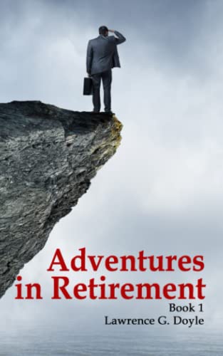 Stock image for Adventures in Retirement : A Hilarious Journey into the Unknown World of Excess Time, Limited Responsibilities and an Uncertain Future for sale by Better World Books