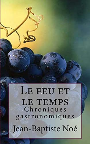 Beispielbild fr Le feu et le temps: Chroniques gastronomiques (French Edition) zum Verkauf von Lucky's Textbooks