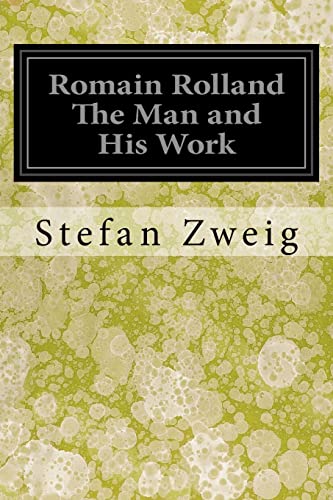 Romain Rolland The Man and His Work - Stefan Zweig