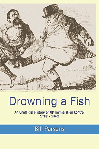 Stock image for Drowning A Fish: An Unofficial History of UK Immigration Control 1793 - 1962 for sale by WorldofBooks