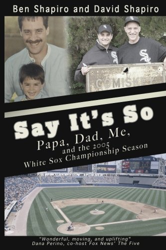 9781546751731: Say It's So: Papa, Dad, Me, and 2005 White Sox Championship Season