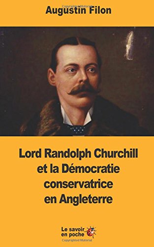 9781546758266: Lord Randolph Churchill et la Dmocratie conservatrice en Angleterre
