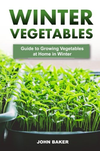 Beispielbild fr Winter Vegetables: Guide to Growing Vegetables at Home in Winter zum Verkauf von THE SAINT BOOKSTORE