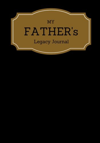 Beispielbild fr My Father's Legacy Journal: Black Cover Father's Memoirs Log, Journal, Keepsake To Fill In | Perfect For Father  s Day Gifts, Daddy, Grandfathers | . 7  X10   Medium Sized Paperback Book (Parents) zum Verkauf von BooksRun