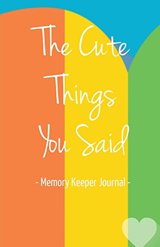 Stock image for The Cute Things You Said Memory Keeper Journal: Memories Keepsake Diary Notebook for Parents Moms Dads Grandparents New Baby Shower Gifts for sale by Idaho Youth Ranch Books