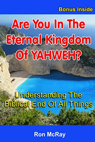 Beispielbild fr Are You In The Eternal Kingdom Of YAHWEH?: Understanding The Biblical End Of All Things zum Verkauf von THE SAINT BOOKSTORE