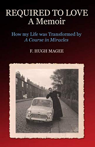 9781546779414: Required to Love - A Memoir: How my Life was transformed by 'A Course in Miracles'