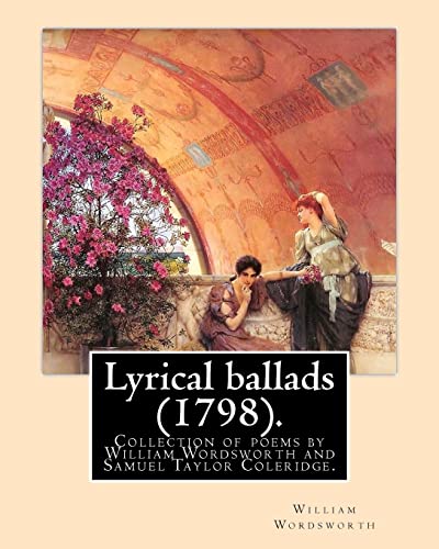 9781546782582: Lyrical ballads (1798). By: William Wordsworth and By: S. T. Coleridge (21 October 1772 – 25 July 1834). Edited By: Thomas Hutchinson (9 September ... the English Romantic movement in literature.
