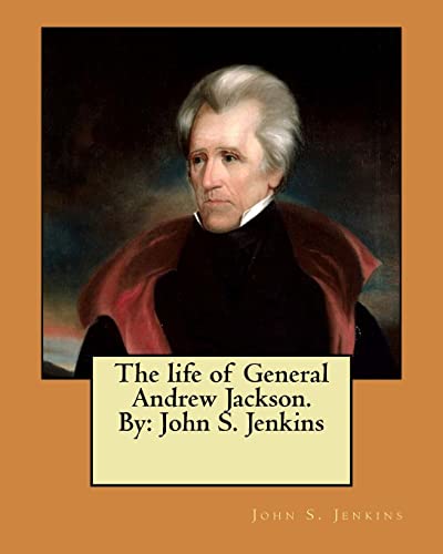 Stock image for The life of General Andrew Jackson. By: John S. Jenkins for sale by Lucky's Textbooks